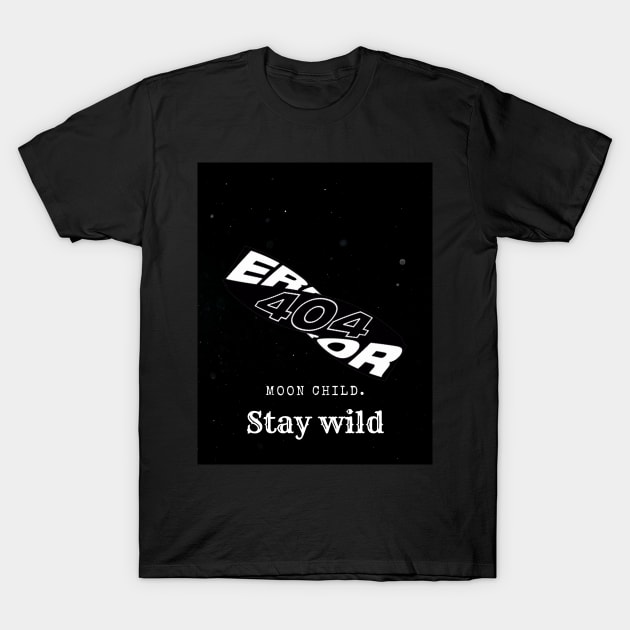 Stay wild, moon child. T-Shirt by Fuzzer